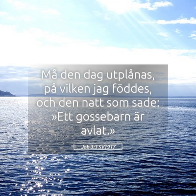 Picture 05 - Job 3:3 SV1917 - Må den dag utplånas, på vilken jag föddes, - Bible Verse Picture
