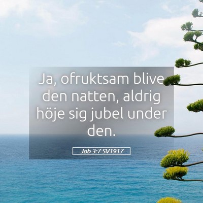 Picture 05 - Job 3:7 SV1917 - Ja, ofruktsam blive den natten, aldrig höje sig - Bible Verse Picture
