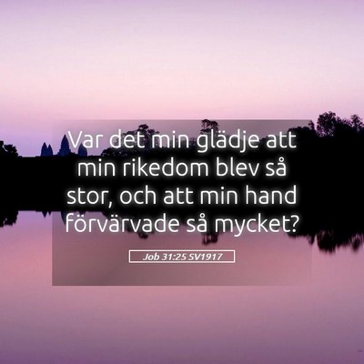 Picture 05 - Job 31:25 SV1917 - Var det min glädje att min rikedom blev så - Bible Verse Picture