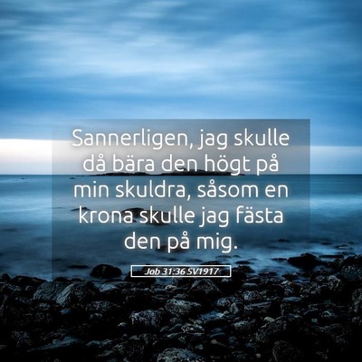 Picture 05 - Job 31:36 SV1917 - Sannerligen, jag skulle då bära den högt på - Bible Verse Picture