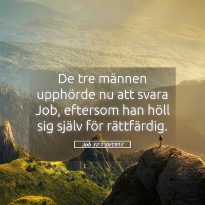 Picture 05 - Job 32:1 SV1917 - De tre männen upphörde nu att svara Job, - Bible Verse Picture