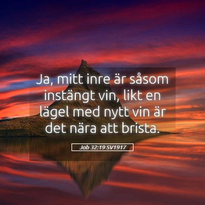 Picture 05 - Job 32:19 SV1917 - Ja, mitt inre är såsom instängt vin, likt en - Bible Verse Picture
