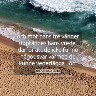 Picture 05 - Job 32:3 SV1917 - och mot hans tre vänner upptändes hans vrede, - Bible Verse Picture