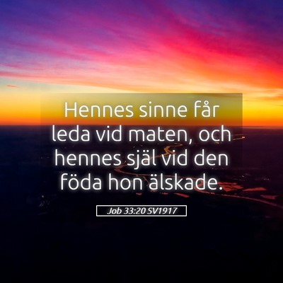 Picture 05 - Job 33:20 SV1917 - Hennes sinne får leda vid maten, och hennes - Bible Verse Picture