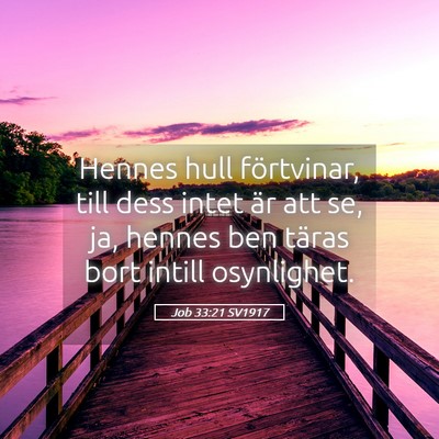Picture 05 - Job 33:21 SV1917 - Hennes hull förtvinar, till dess intet är att - Bible Verse Picture