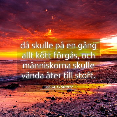 Picture 05 - Job 34:15 SV1917 - då skulle på en gång allt kött förgås, och - Bible Verse Picture