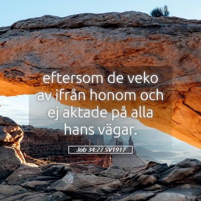 Picture 05 - Job 34:27 SV1917 - eftersom de veko av ifrån honom och ej aktade - Bible Verse Picture