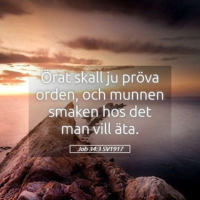 Picture 05 - Job 34:3 SV1917 - Örat skall ju pröva orden, och munnen smaken - Bible Verse Picture