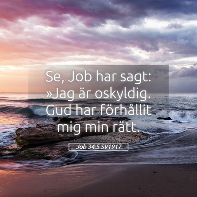 Picture 05 - Job 34:5 SV1917 - Se, Job har sagt: »Jag är oskyldig. Gud har - Bible Verse Picture