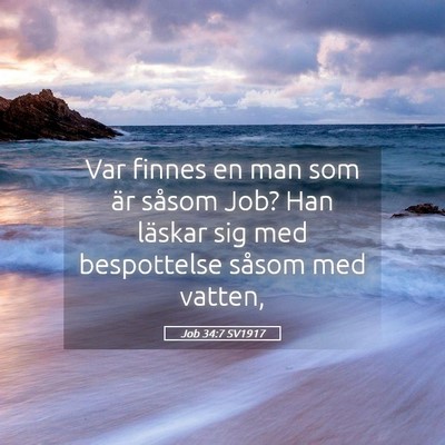 Picture 05 - Job 34:7 SV1917 - Var finnes en man som är såsom Job? Han läskar - Bible Verse Picture