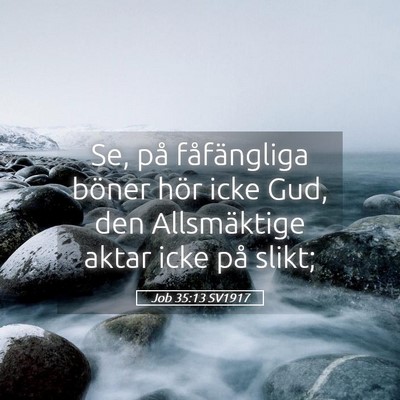 Picture 05 - Job 35:13 SV1917 - Se, på fåfängliga böner hör icke Gud, den - Bible Verse Picture