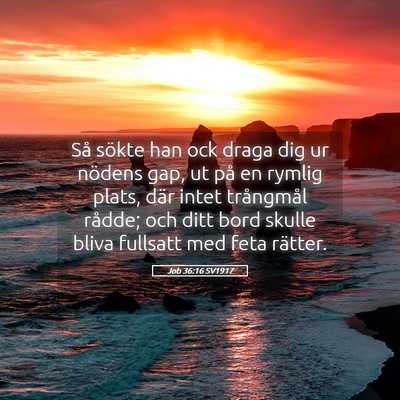 Picture 05 - Job 36:16 SV1917 - Så sökte han ock draga dig ur nödens gap, ut - Bible Verse Picture