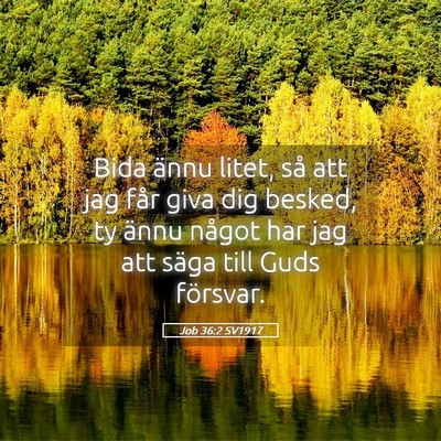 Picture 05 - Job 36:2 SV1917 - Bida ännu litet, så att jag får giva dig - Bible Verse Picture