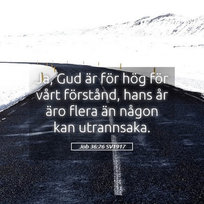 Picture 05 - Job 36:26 SV1917 - Ja, Gud är för hög för vårt förstånd, hans - Bible Verse Picture