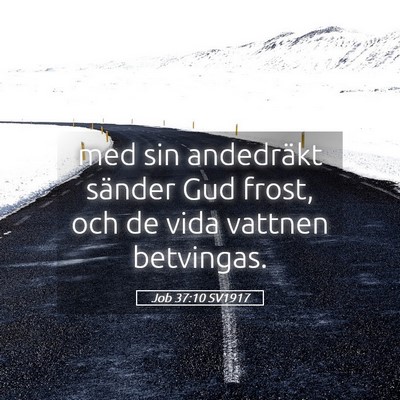 Picture 05 - Job 37:10 SV1917 - med sin andedräkt sänder Gud frost, och de vida - Bible Verse Picture