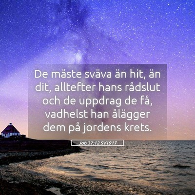 Picture 05 - Job 37:12 SV1917 - De måste sväva än hit, än dit, alltefter hans - Bible Verse Picture