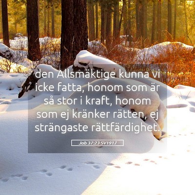 Picture 05 - Job 37:23 SV1917 - den Allsmäktige kunna vi icke fatta, honom som - Bible Verse Picture
