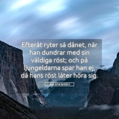 Picture 05 - Job 37:4 SV1917 - Efteråt ryter så dånet, när han dundrar med - Bible Verse Picture