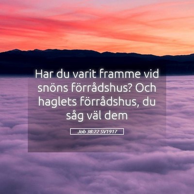Picture 05 - Job 38:22 SV1917 - Har du varit framme vid snöns förrådshus? Och - Bible Verse Picture