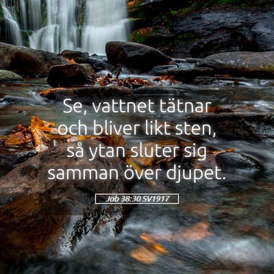 Picture 05 - Job 38:30 SV1917 - Se, vattnet tätnar och bliver likt sten, så - Bible Verse Picture