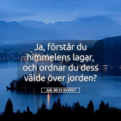 Picture 05 - Job 38:33 SV1917 - Ja, förstår du himmelens lagar, och ordnar du - Bible Verse Picture