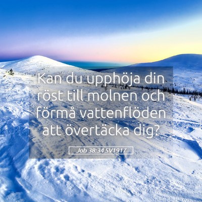 Picture 05 - Job 38:34 SV1917 - Kan du upphöja din röst till molnen och förmå - Bible Verse Picture