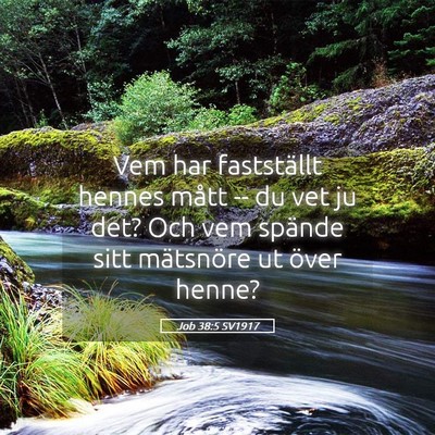 Picture 05 - Job 38:5 SV1917 - Vem har fastställt hennes mått -- du vet ju - Bible Verse Picture