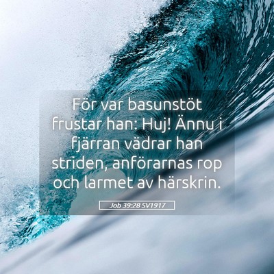 Picture 05 - Job 39:28 SV1917 - För var basunstöt frustar han: Huj! Ännu i - Bible Verse Picture