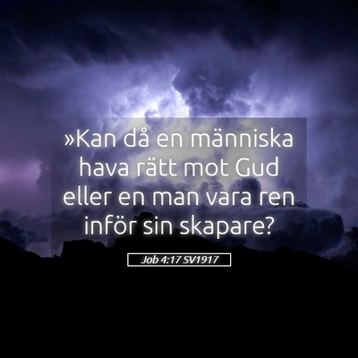 Picture 05 - Job 4:17 SV1917 - »Kan då en människa hava rätt mot Gud eller - Bible Verse Picture