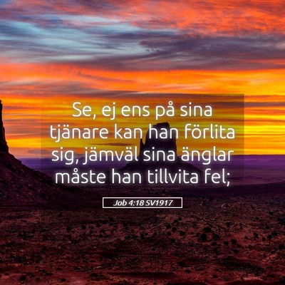 Picture 05 - Job 4:18 SV1917 - Se, ej ens på sina tjänare kan han förlita - Bible Verse Picture
