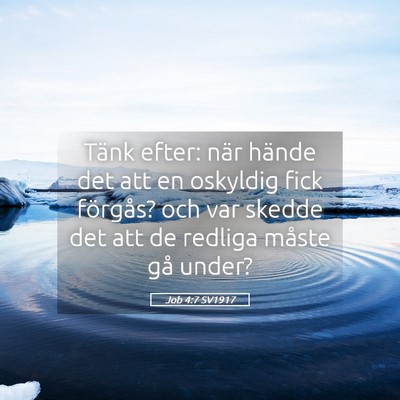 Picture 05 - Job 4:7 SV1917 - Tänk efter: när hände det att en oskyldig fick - Bible Verse Picture