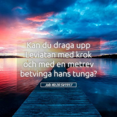 Picture 05 - Job 40:20 SV1917 - Kan du draga upp Leviatan med krok och med en - Bible Verse Picture