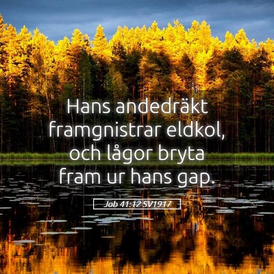 Picture 05 - Job 41:12 SV1917 - Hans andedräkt framgnistrar eldkol, och lågor - Bible Verse Picture