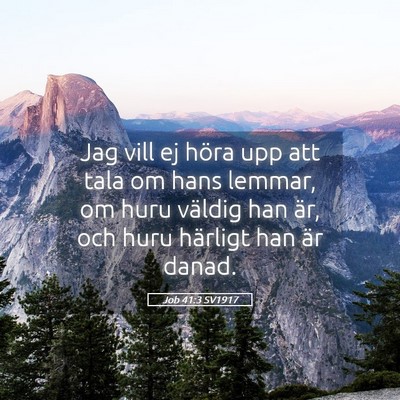 Picture 05 - Job 41:3 SV1917 - Jag vill ej höra upp att tala om hans lemmar, om - Bible Verse Picture