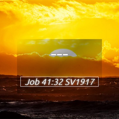Picture 05 - Job 41:32 SV1917 -  - Bible Verse Picture