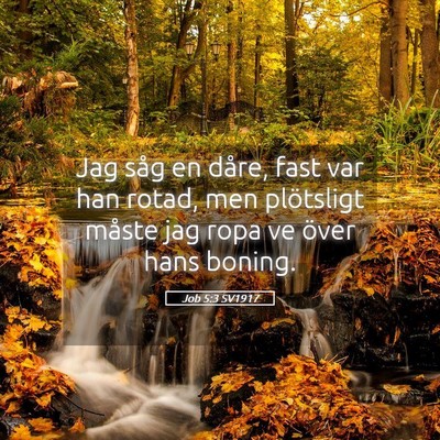 Picture 05 - Job 5:3 SV1917 - Jag såg en dåre, fast var han rotad, men - Bible Verse Picture