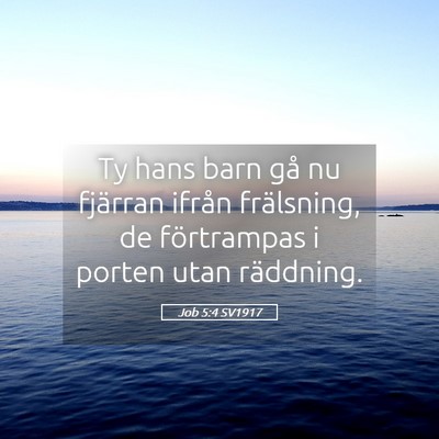 Picture 05 - Job 5:4 SV1917 - Ty hans barn gå nu fjärran ifrån frälsning, - Bible Verse Picture