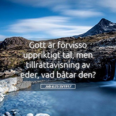 Picture 05 - Job 6:25 SV1917 - Gott är förvisso uppriktigt tal, men - Bible Verse Picture