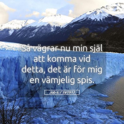 Picture 05 - Job 6:7 SV1917 - Så vägrar nu min själ att komma vid detta, det - Bible Verse Picture