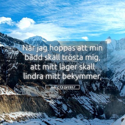 Picture 05 - Job 7:13 SV1917 - När jag hoppas att min bädd skall trösta mig, - Bible Verse Picture