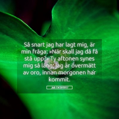 Picture 05 - Job 7:4 SV1917 - Så snart jag har lagt mig, är min fråga: - Bible Verse Picture