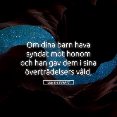 Picture 05 - Job 8:4 SV1917 - Om dina barn hava syndat mot honom och han gav - Bible Verse Picture