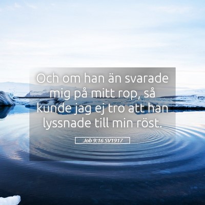 Picture 05 - Job 9:16 SV1917 - Och om han än svarade mig på mitt rop, så - Bible Verse Picture