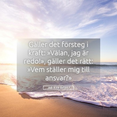 Picture 05 - Job 9:19 SV1917 - Gäller det försteg i kraft: »Välan, jag är - Bible Verse Picture