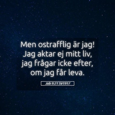 Picture 05 - Job 9:21 SV1917 - Men ostrafflig är jag! Jag aktar ej mitt liv, - Bible Verse Picture