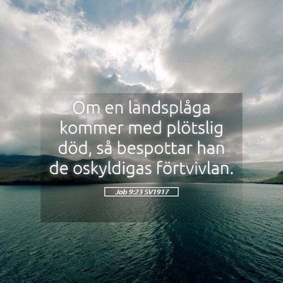 Picture 05 - Job 9:23 SV1917 - Om en landsplåga kommer med plötslig död, så - Bible Verse Picture