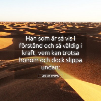 Picture 05 - Job 9:4 SV1917 - Han som är så vis i förstånd och så väldig - Bible Verse Picture