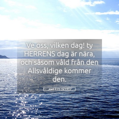 Picture 05 - Joel 1:15 SV1917 - Ve oss, vilken dag! ty HERRENS dag är nära, och - Bible Verse Picture