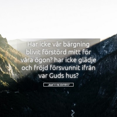 Picture 05 - Joel 1:16 SV1917 - Har icke vår bärgning blivit förstörd mitt - Bible Verse Picture