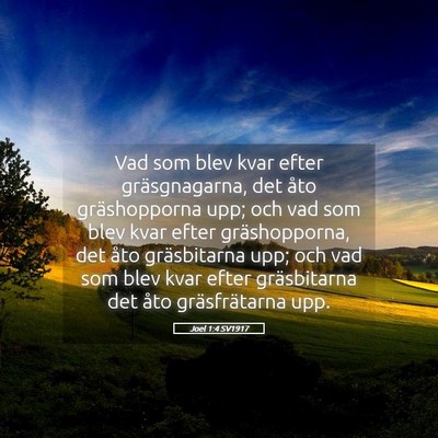 Picture 05 - Joel 1:4 SV1917 - Vad som blev kvar efter gräsgnagarna, det åto - Bible Verse Picture